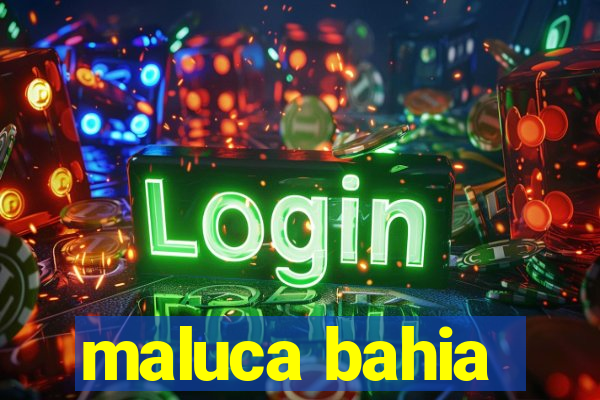 maluca bahia